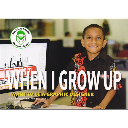 Buk Bilong Pikinini When I Grow Up I Want to be a Graphic Designer Reader Level 3 - Theodist