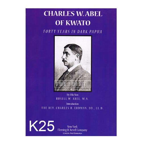 Charles W. Abel of Kwato Forty Years in Dark Papua By Rusell W. Abel, M.A._1 - Theodist