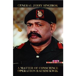 A Matter of Conscience Operation Rausim Kwik By: General Jerry Singirok - Theodist